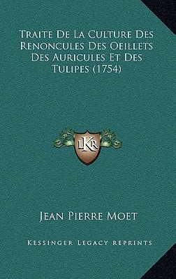 Traite De La Culture Des Renoncules Des Oeillets Des Auricules Et Des Tulipes (1754)