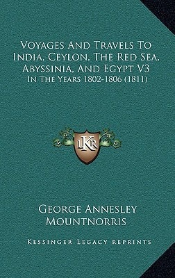 Voyages And Travels To India, Ceylon, The Red Sea, Abyssinia, And Egypt V3: In The Years 1802-1806 (1811)