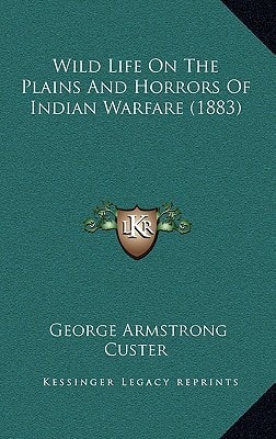 Wild Life On The Plains And Horrors Of Indian Warfare (1883)