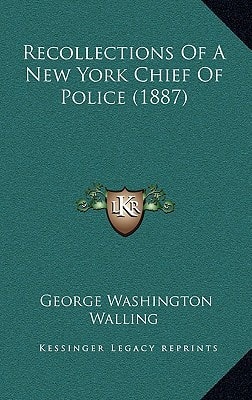 Recollections Of A New York Chief Of Police (1887)