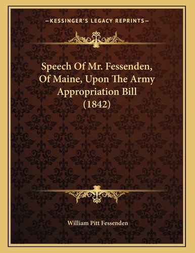 Speech Of Mr. Fessenden, Of Maine, Upon The Army Appropriation Bill (1842)