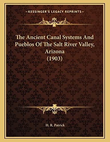 The Ancient Canal Systems And Pueblos Of The Salt River Valley, Arizona (1903)