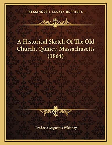 A Historical Sketch Of The Old Church, Quincy, Massachusetts (1864)