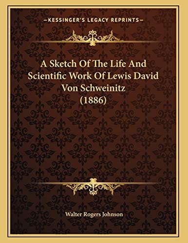 A Sketch Of The Life And Scientific Work Of Lewis David Von Schweinitz (1886)