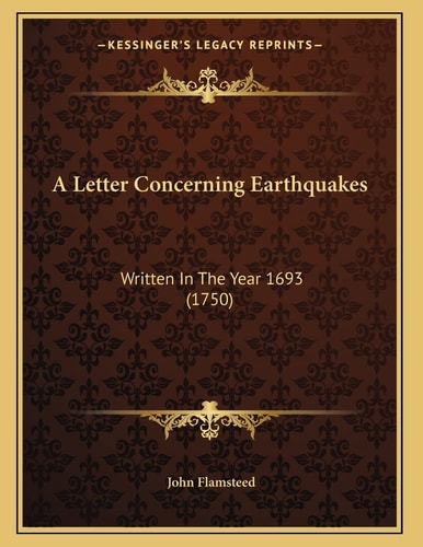 A Letter Concerning Earthquakes: Written In The Year 1693 (1750)