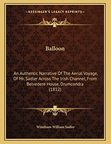 Balloon: An Authentic Narrative Of The Aerial Voyage, Of Mr. Sadler Across The Irish Channel, From Belvedere House, Drumcondra (1812)