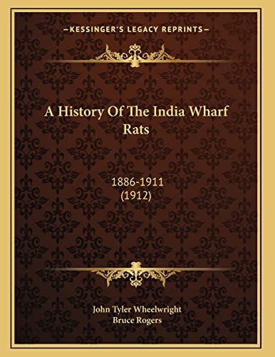 A History Of The India Wharf Rats: 1886-1911 (1912)