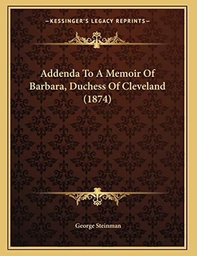 Addenda To A Memoir Of Barbara, Duchess Of Cleveland (1874)