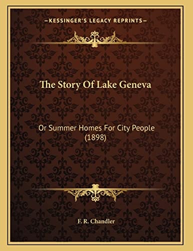 The Story Of Lake Geneva: Or Summer Homes For City People (1898)