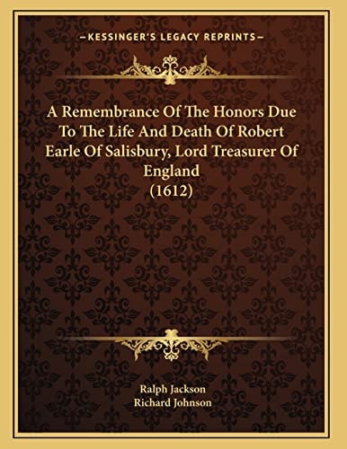 A Remembrance Of The Honors Due To The Life And Death Of Robert Earle Of Salisbury, Lord Treasurer Of England (1612)