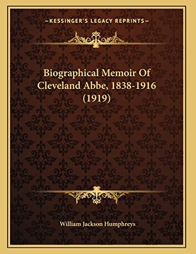 Biographical Memoir Of Cleveland Abbe, 1838-1916 (1919)