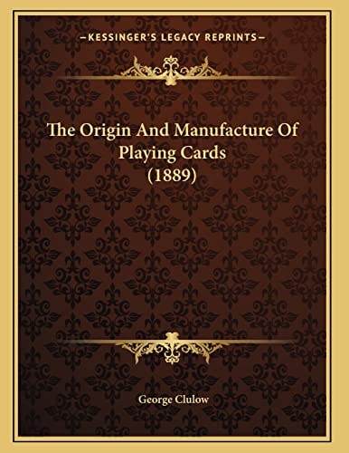 The Origin And Manufacture Of Playing Cards (1889)