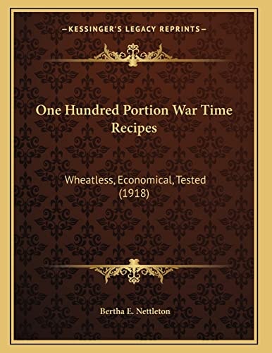 One Hundred Portion War Time Recipes: Wheatless, Economical, Tested (1918)