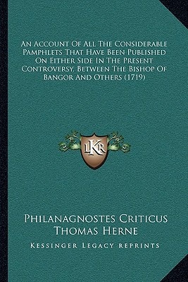 An Account Of All The Considerable Pamphlets That Have Been Published On Either Side In The Present Controversy, Between The Bishop Of Bangor And Others (1719)