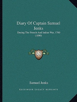 Diary Of Captain Samuel Jenks: During The French And Indian War, 1760 (1890)