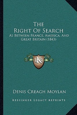 The Right Of Search: As Between France, America, And Great Britain (1843)