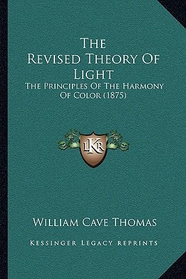 The Revised Theory Of Light: The Principles Of The Harmony Of Color (1875)