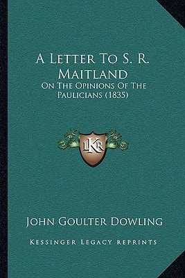 A Letter To S. R. Maitland: On The Opinions Of The Paulicians (1835)