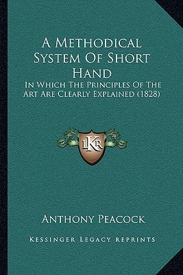 A Methodical System Of Short Hand: In Which The Principles Of The Art Are Clearly Explained (1828)