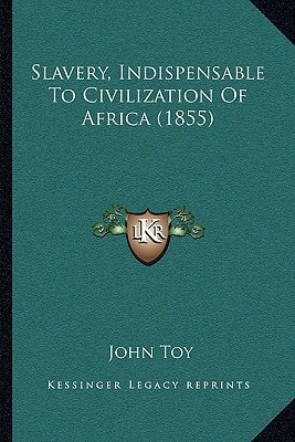Slavery, Indispensable To Civilization Of Africa (1855)