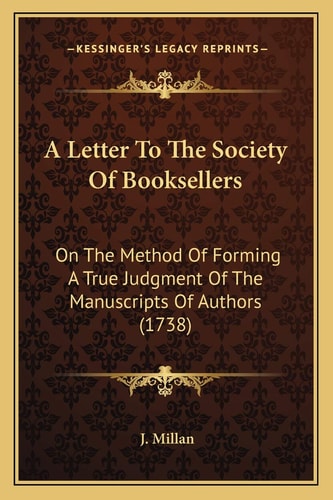 A Letter To The Society Of Booksellers: On The Method Of Forming A True Judgment Of The Manuscripts Of Authors (1738)