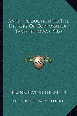 An Introduction To The History Of Corporation Taxes In Iowa (1902)