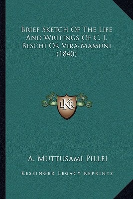 Brief Sketch Of The Life And Writings Of C. J. Beschi Or Vira-Mamuni (1840)