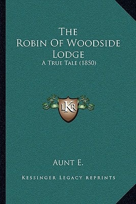 The Robin Of Woodside Lodge: A True Tale (1850)