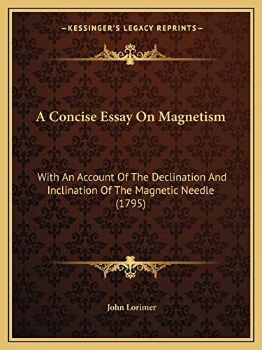 A Concise Essay On Magnetism: With An Account Of The Declination And Inclination Of The Magnetic Needle (1795)