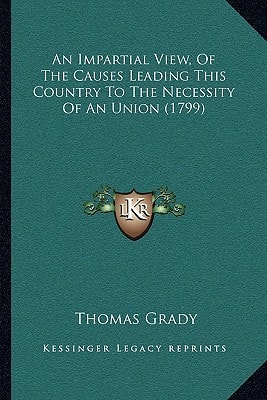 An Impartial View, Of The Causes Leading This Country To The Necessity Of An Union (1799)