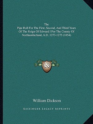The Pipe Roll For The First, Second, And Third Years Of The Reign Of Edward I For The County Of Northumberland, A.D. 1273-1275 (1854)