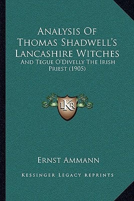 Analysis Of Thomas Shadwell's Lancashire Witches: And Tegue O'Divelly The Irish Priest (1905)