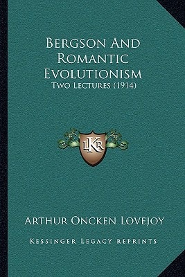 Bergson And Romantic Evolutionism: Two Lectures (1914)
