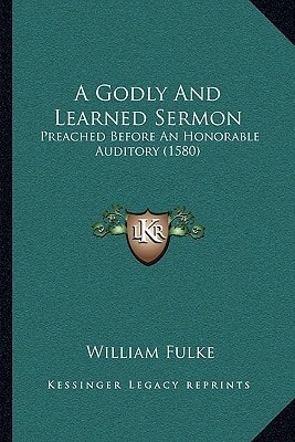 A Godly And Learned Sermon: Preached Before An Honorable Auditory (1580)