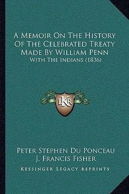 A Memoir On The History Of The Celebrated Treaty Made By William Penn: With The Indians (1836)