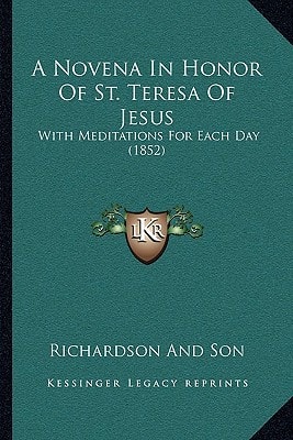 A Novena In Honor Of St. Teresa Of Jesus: With Meditations For Each Day (1852)