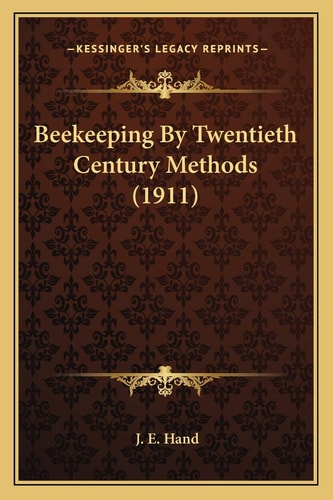 Beekeeping By Twentieth Century Methods (1911)