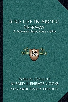 Bird Life In Arctic Norway: A Popular Brochure (1894)