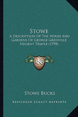 Stowe: A Description Of The House And Gardens Of George Grenville Nugent Temple (1798)