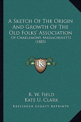 A Sketch Of The Origin And Growth Of The Old Folks' Association: Of Charlemont, Massachusetts (1883)