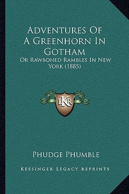 Adventures Of A Greenhorn In Gotham: Or Rawboned Rambles In New York (1885)
