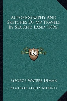 Autobiography And Sketches Of My Travels By Sea And Land (1896)