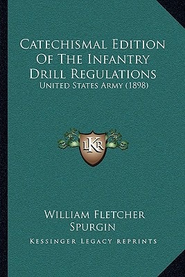 Catechismal Edition Of The Infantry Drill Regulations: United States Army (1898)