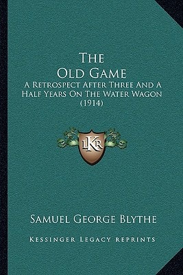The Old Game: A Retrospect After Three And A Half Years On The Water Wagon (1914)