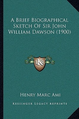 A Brief Biographical Sketch Of Sir John William Dawson (1900)