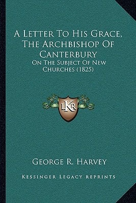 A Letter To His Grace, The Archbishop Of Canterbury: On The Subject Of New Churches (1825)