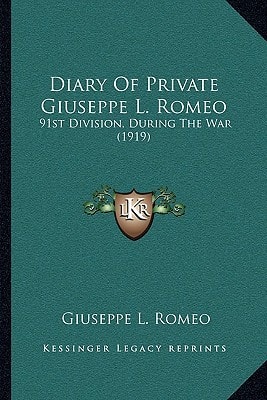 Diary Of Private Giuseppe L. Romeo: 91st Division, During The War (1919)