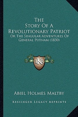The Story Of A Revolutionary Patriot: Or The Singular Adventures Of General Putnam (1830)