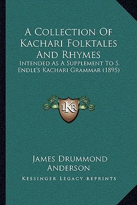 A Collection Of Kachari Folktales And Rhymes: Intended As A Supplement To S. Endle's Kachari Grammar (1895)