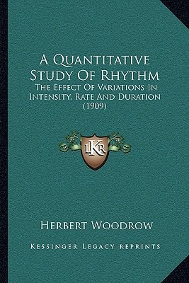 A Quantitative Study Of Rhythm: The Effect Of Variations In Intensity, Rate And Duration (1909)